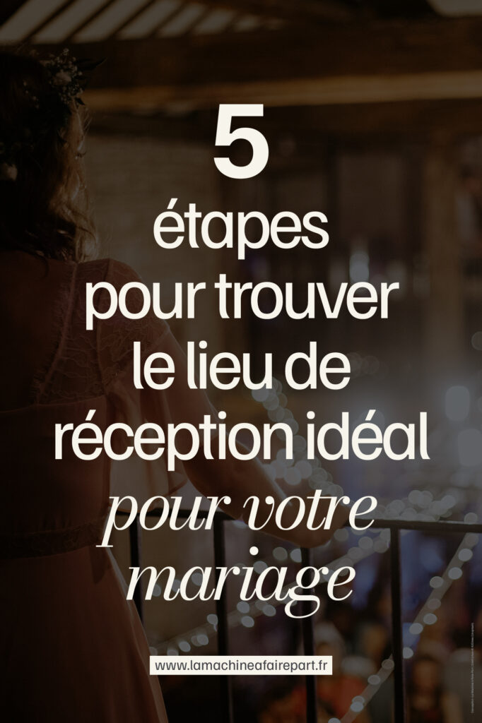 5 étapes pour trouver le lieu de réception parfait pour votre mariage